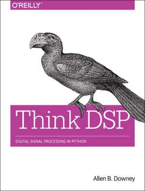 Think DSP: Digital Signal Processing in Python de Allen B. Downey