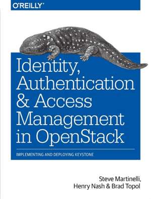 Identity, Authentication and Access Management in OpenStack de Steve Martinelli