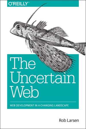 Uncertain Web, The de Rob Larsen