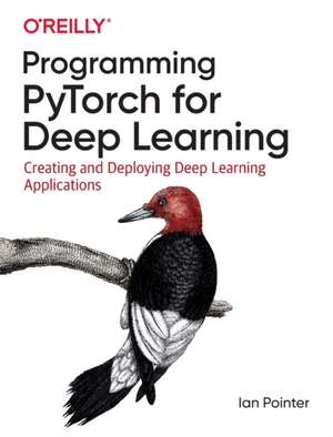 Programming PyTorch for Deep Learning de Ian Pointer