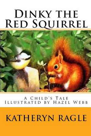 Dinky the Red Squirrel de Katheryn Ragle