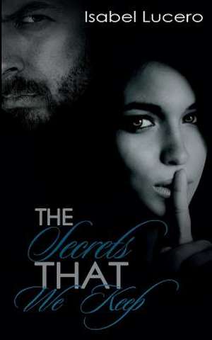 The Secrets That We Keep de Isabel Lucero