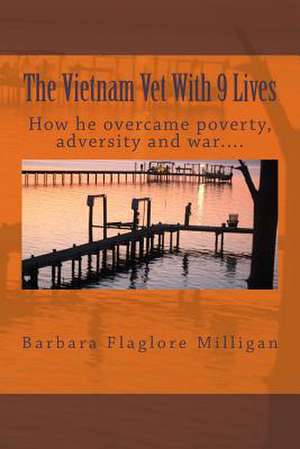 The Vietnam Vet with 9 Lives de Barbara Flaglore Milligan