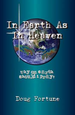 In Earth as in Heaven de Doug Fortune