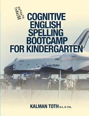 Cognitive English Spelling Bootcamp for Kindergarten de Kalman Toth M. a. M. Phil