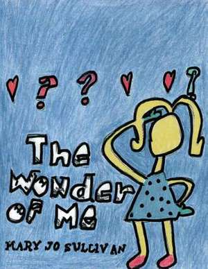 The Wonder of Me de Mary Jo Sullivan