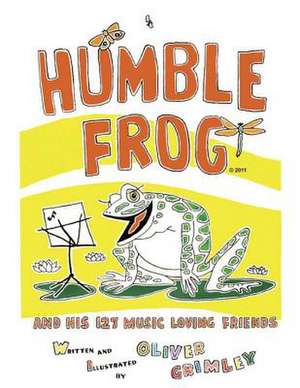 Humble Frog and His 127 Music Loving Friends de Oliver F. Grimley