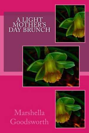 A Light Mother's Day Brunch de Marshella Goodsworth