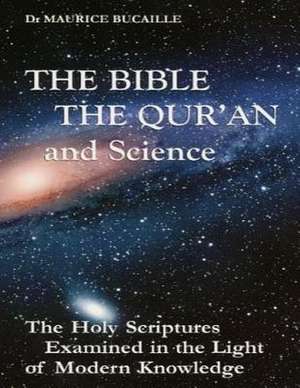 The Bible, the Qu'ran and Science de Maurice Bucaille