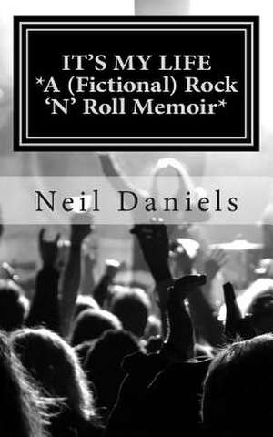 It's My Life de Neil Daniels