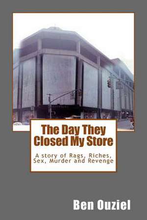 The Day They Closed My Store de Ben Ouziel