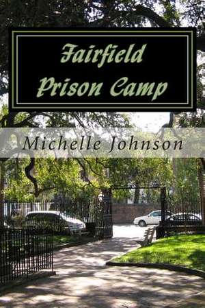 Fairfield Prison Camp de Michelle L. Johnson