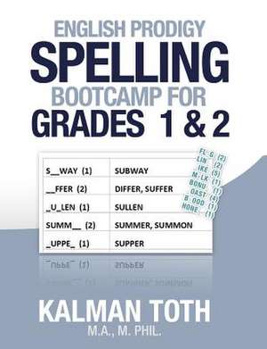 English Prodigy Spelling Bootcamp for Grades 1 & 2 de Kalman Toth M. a. M. Phil