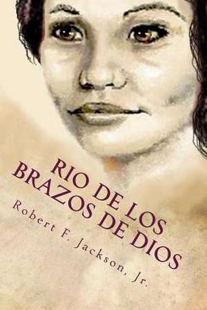 Rio de Los Brazos de Dios de Robert F. Jackson Jr