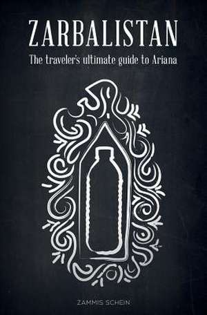 Zarbalistan - The Traveler's Ultimate Guide to Ariana de Zammis Schein