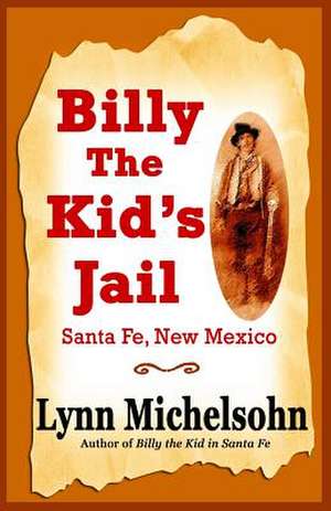 Billy the Kid's Jail, Santa Fe, New Mexico de Lynn Michelsohn