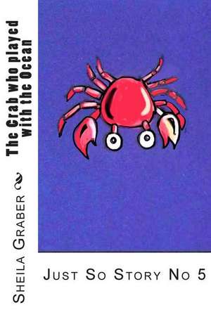 The Crab Who Played with the Ocean: Just So Story No 5 de Sheila Graber