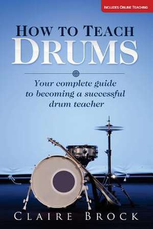 How to Teach Drums de Claire Brock