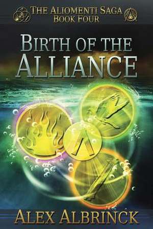 Birth of the Alliance (the Aliomenti Saga - Book 4) de Alex Albrinck