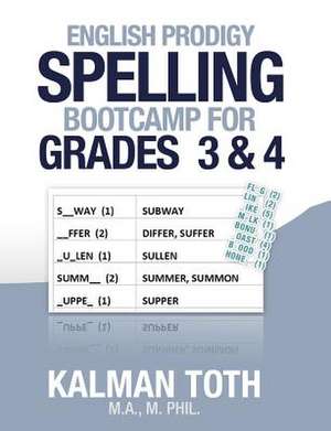 English Prodigy Spelling Bootcamp for Grades 3 & 4 de Kalman Toth M. a. M. Phil