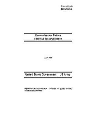 Training Circular Tc 3-20.98 Reconnaissance Platoon Collective Task Publication July 2013 de United States Government Us Army