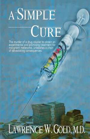 A Simple Cure de Lawrence W. Gold M. D.