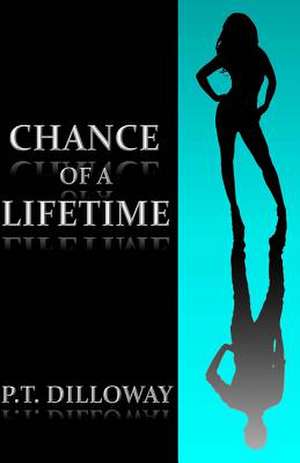 Chance of a Lifetime de P. T. Dilloway