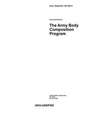 Army Regulation AR 600-9 the Army Body Composition Program 28 June 2013 de United States Government Us Army