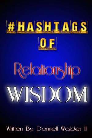 #Hashtages of Relationship Wisdom de Donnell Walder