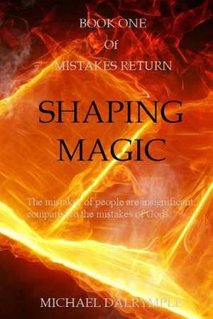 Shaping Magic de Michael C. Dalrymple