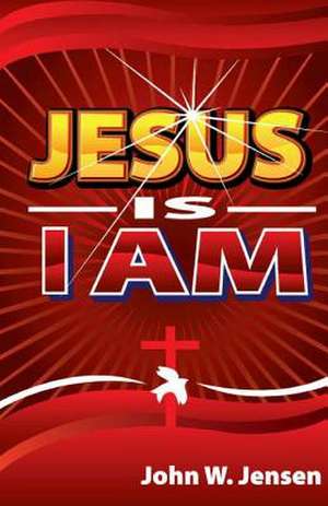 Jesus Is I Am de MR John W. Jensen