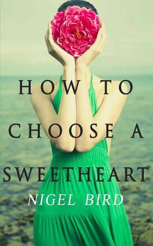 How to Choose a Sweetheart de Nigel Bird