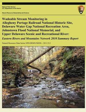 Wadeable Stream Monitoring in Allegheny Portage Railroad National Historic Site, Delaware Water Gap National Recreation Area, Johnstown Flood National de Caleb J. Tzilkowski