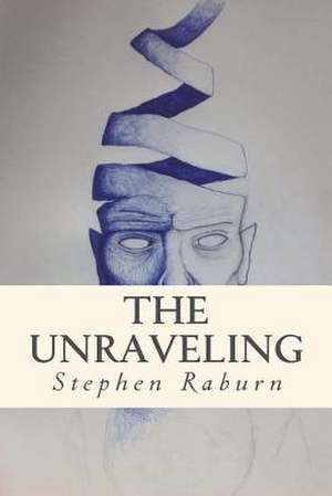 The Unraveling... and Other Stories de Stephen Raburn