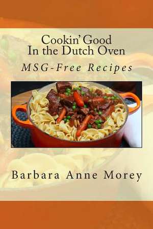 Cookin' Good in the Dutch Oven de Barbara Anne Morey