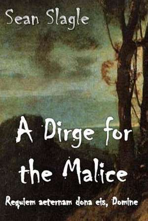 A Dirge for the Malice de Sean Slagle