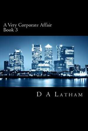 A Very Corporate Affair Book 3 de D. a. Latham