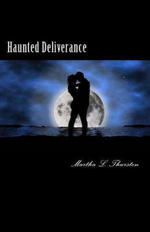 Haunted Deliverance de Martha L. Thurston