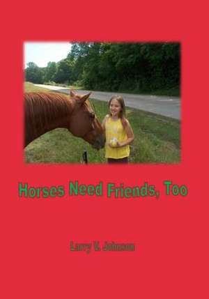 Horses Need Friends, Too de Larry V. Johnson