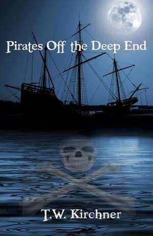 Pirates Off the Deep End de T. W. Kirchner