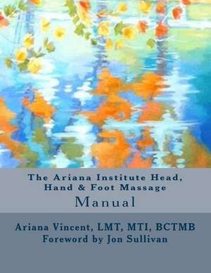 The Ariana Institute Head, Hand & Foot Massage de Ariana Vincent