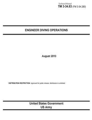 Technical Manual TM 3-23.83 (FM 3-34.280) Engineer Diving Operations August 2013 de United States Government Us Army