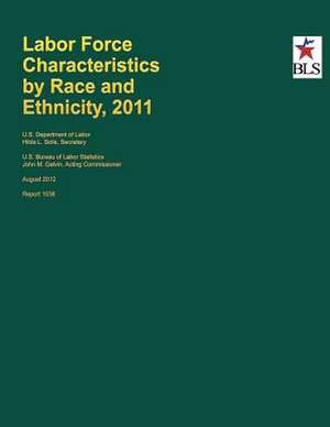 Labor Force Characteristics by Race and Ethnicity, 2011 de U S Dept of Labor