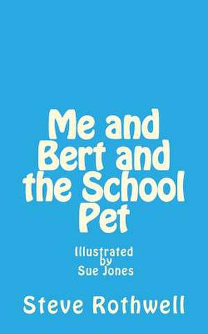 Me and Bert and the School Pet de MR Steve Rothwell