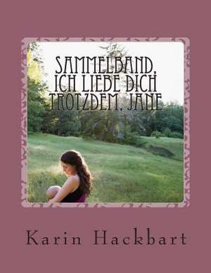 Sammelband, Ich Liebe Dich Trotzdem, Jane de Karin Hackbart