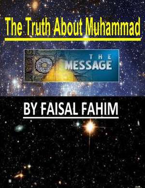 The Truth about Muhammad de MR Faisal Fahim