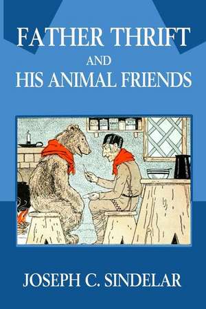 Father Thrift and His Animal Friends (Illustrated) de Sindelar, Joseph C.