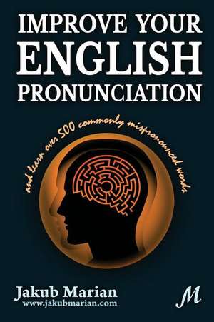 Improve Your English Pronunciation and Learn Over 500 Commonly Mispronounced Words de Jakub Marian