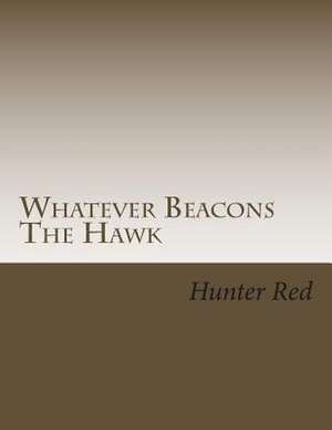 Whatever Beacons the Hawk de Hunter Red