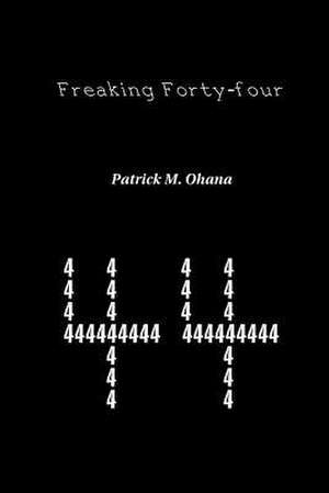 Freaking Forty-Four de Patrick M. Ohana